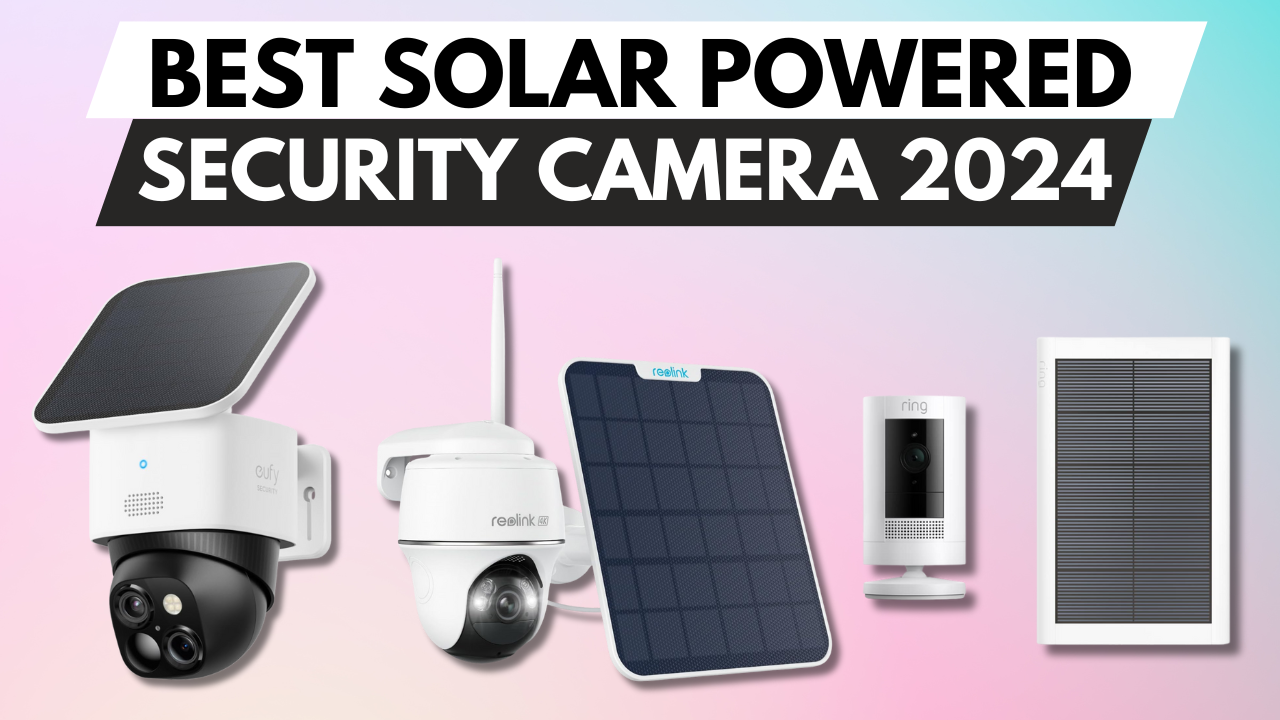 Best Solar-Powered Security Cameras of 2024