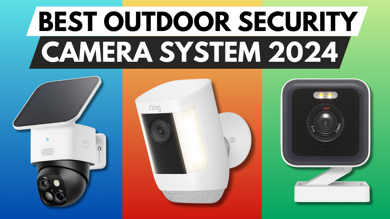 Best Outdoor Security Camera System for Home 2024